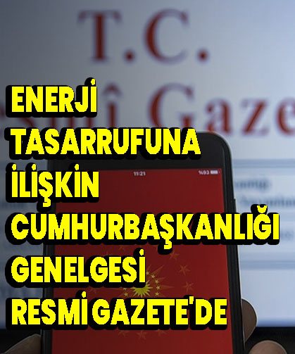 Enerji tasarrufuna ilişkin Cumhurbaşkanlığı Genelgesi Resmi Gazete de