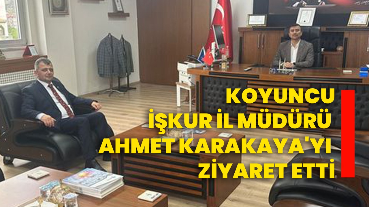 Koyuncu Kur L M D R Ahmet Karakaya Y Ziyaret Etti Afyon Haber