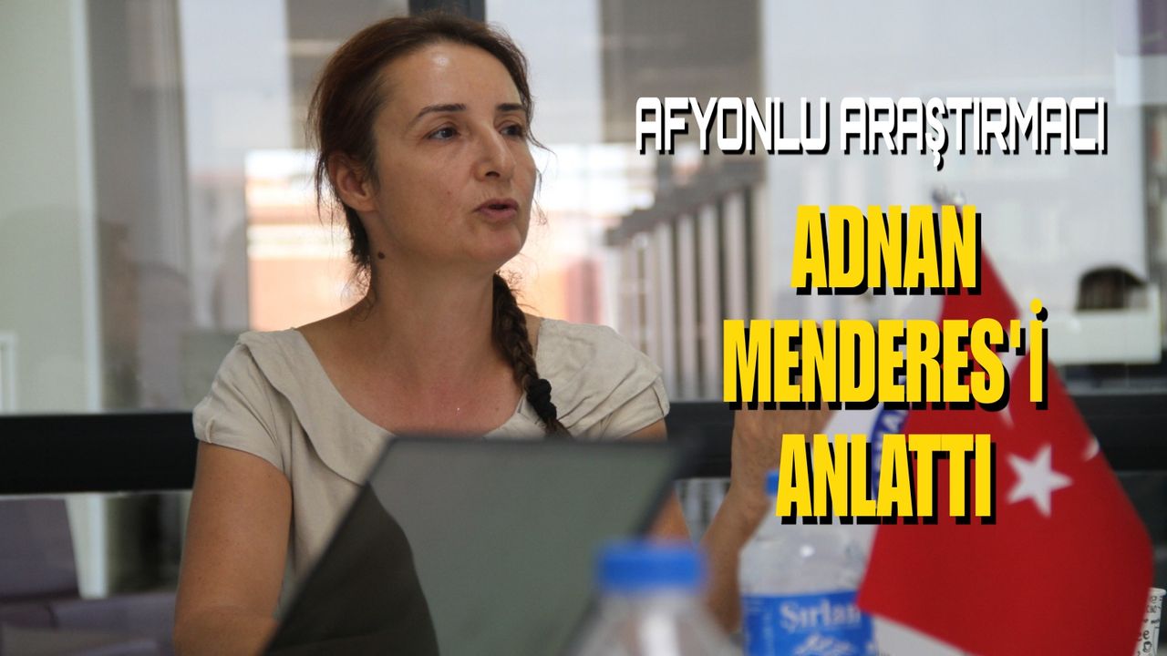 Afyonlu Araştırmacı Adnan Menderes'i anlattı