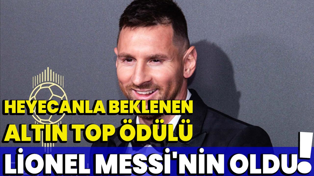 Heyecanla beklenen Altın Top ödülü Lionel Messi'nin oldu!
