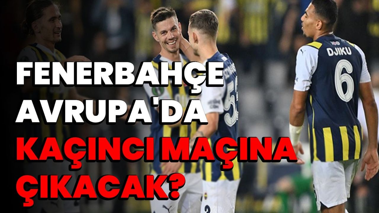 Fenerbahçe, Avrupa'da 264. mücadelesine çıkacak