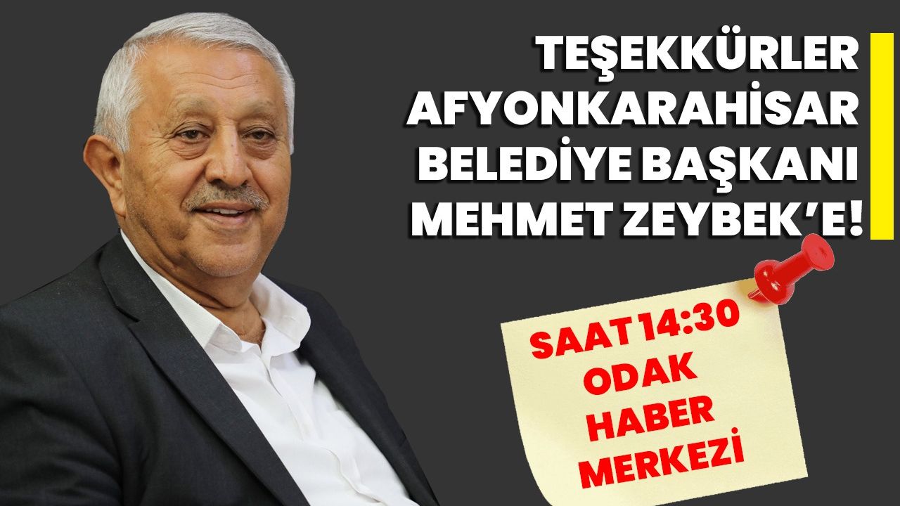 Teşekkürler, Afyonkarahisar Belediye Başkanı Mehmet Zeybek’e!