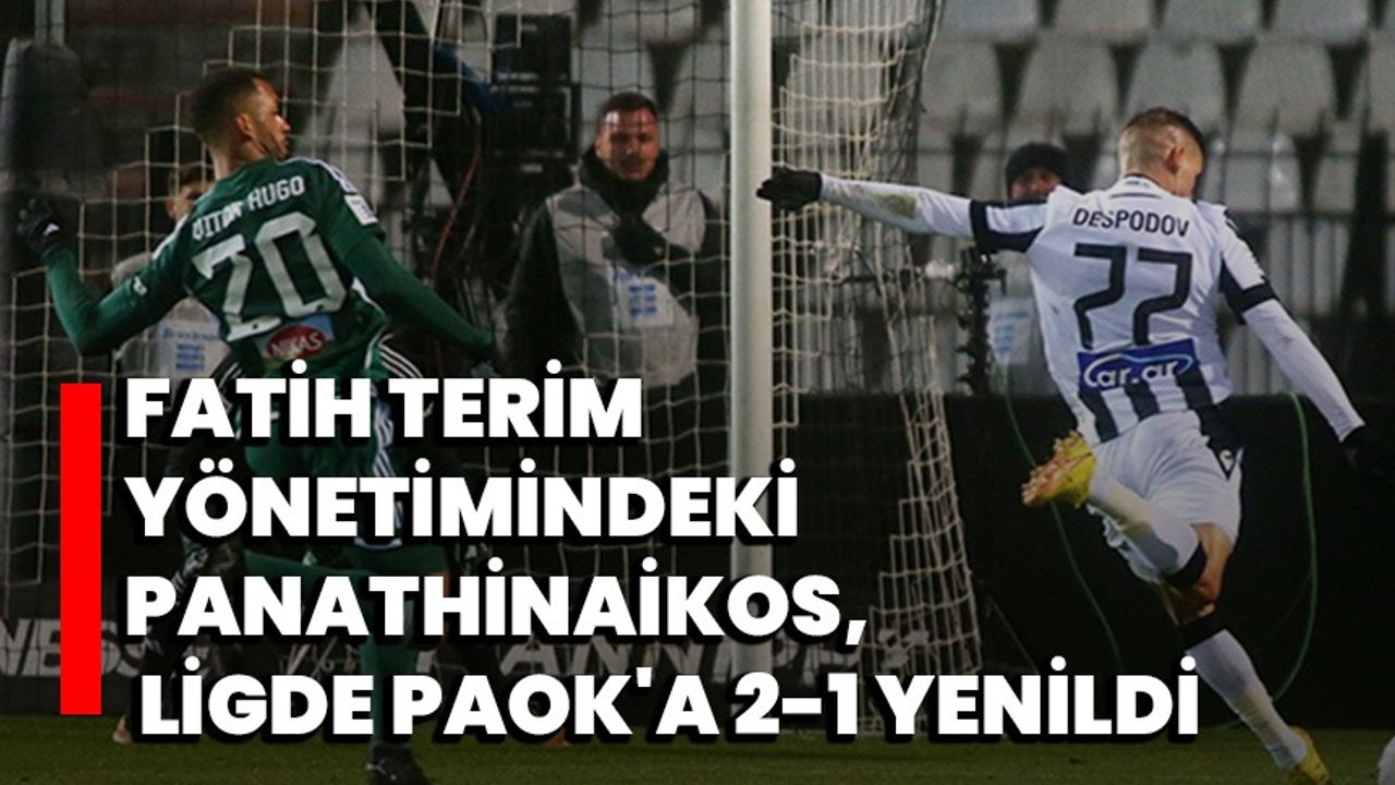 Fatih Terim yönetimindeki Panathinaikos, ligde PAOK'a 2-1 yenildi