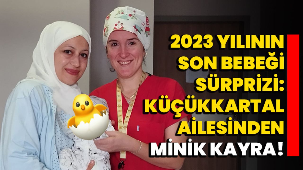 2023 Yılının Son Bebeği Sürprizi: Küçükkartal Ailesinden Minik Kayra!