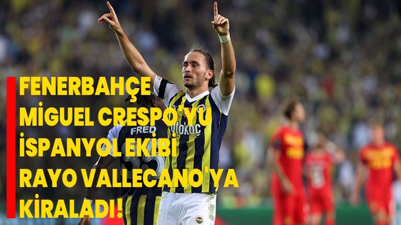Fenerbahçe, Miguel Crespo'yu İspanyol ekibi Rayo Vallecano'ya kiraladı