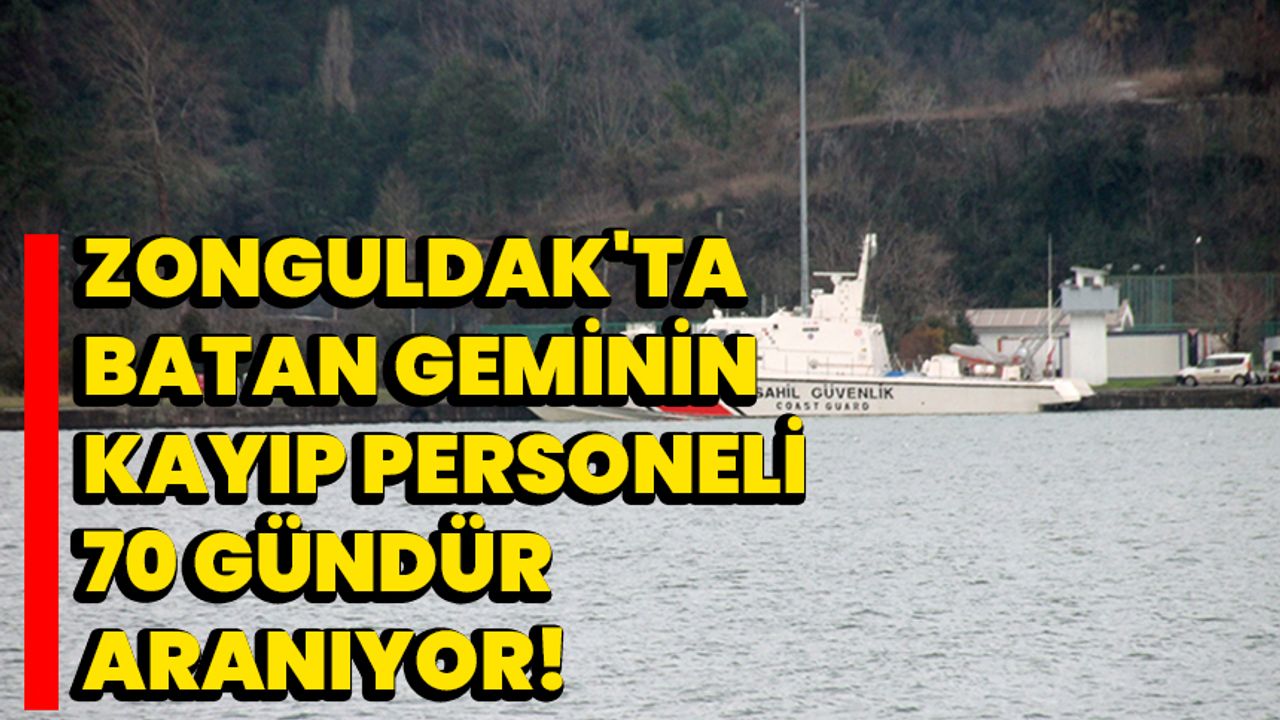 Zonguldak'ta batan geminin kayıp personeli 70 gündür aranıyor!
