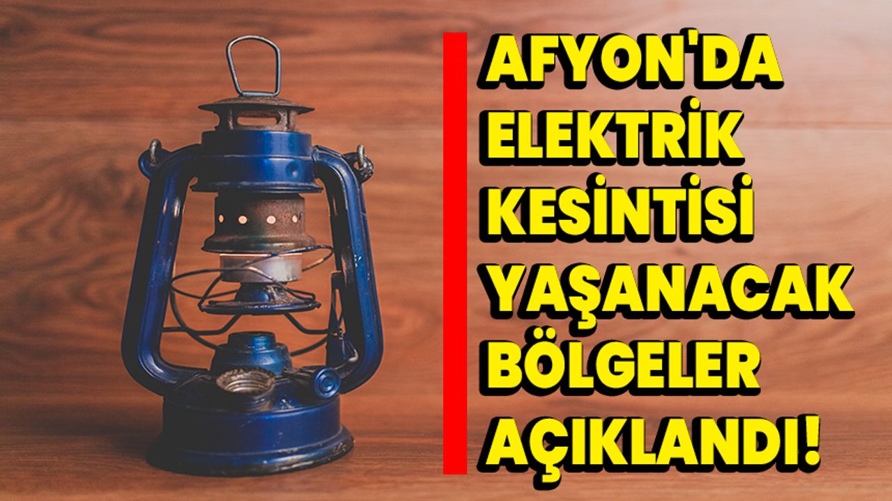 Afyonkarahisar'da Elektrik Kesintisi Yapılacak Bölgeler Açıklandı!