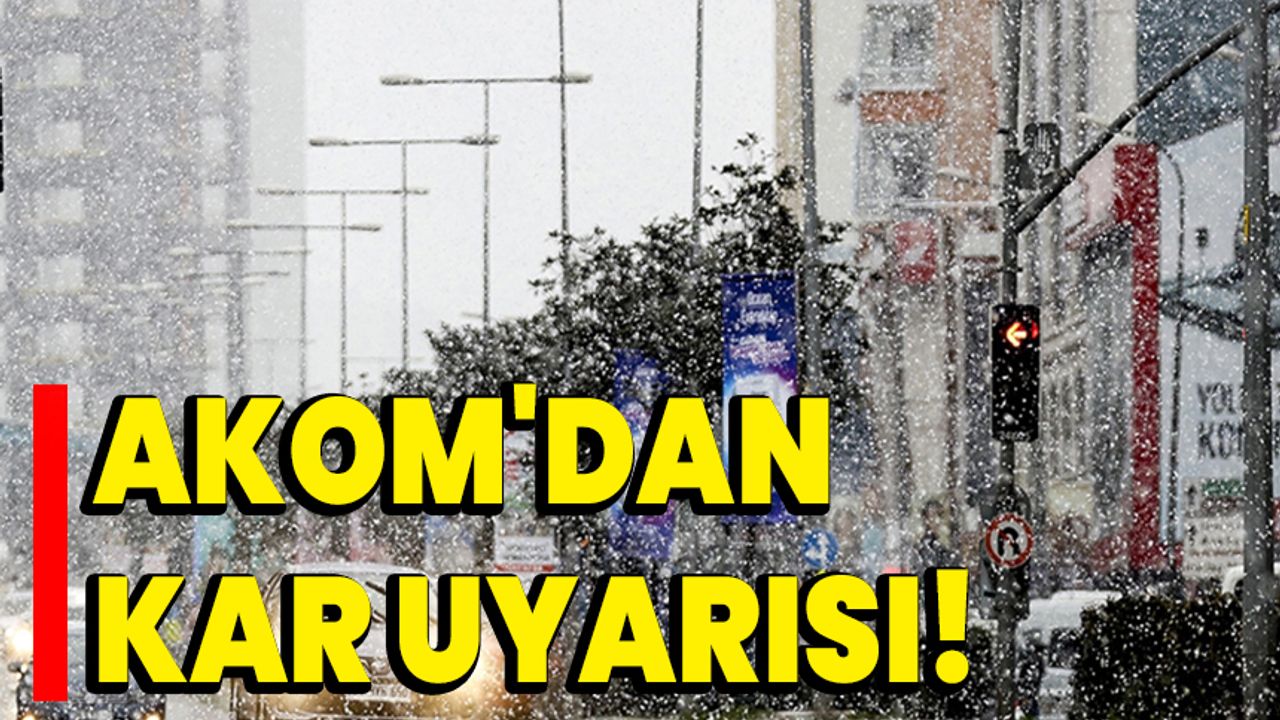 AKOM'dan İstanbul için kar uyarısı!