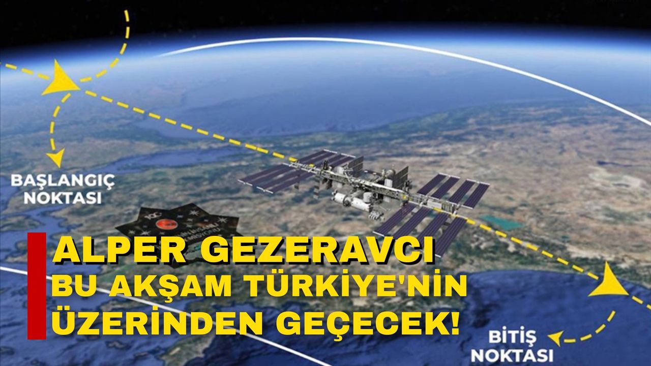 Alper Gezeravcı bu akşam Türkiye'nin üzerinden geçecek!