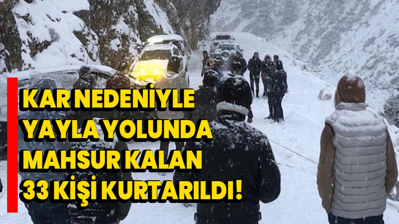 Alanya'da kar nedeniyle yayla yolunda mahsur kalan 33 kişi kurtarıldı!