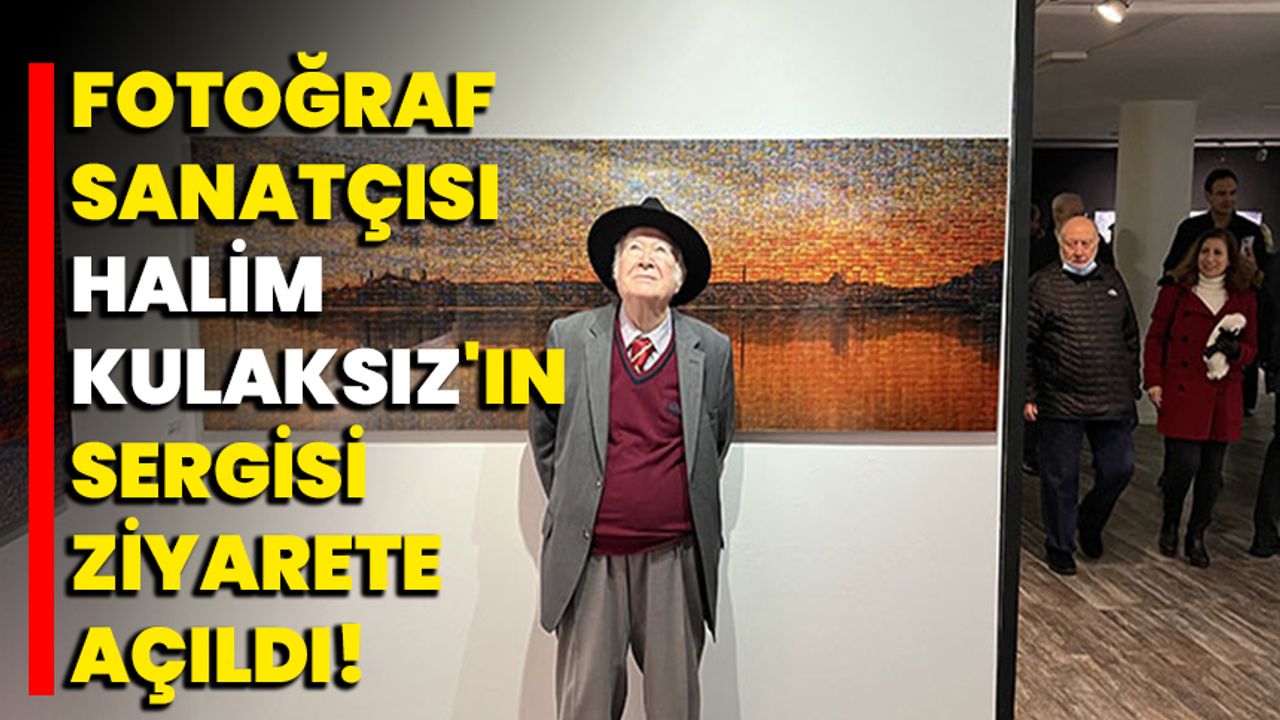 Fotoğraf sanatçısı Halim Kulaksız'ın sergisi ziyarete açıldı!