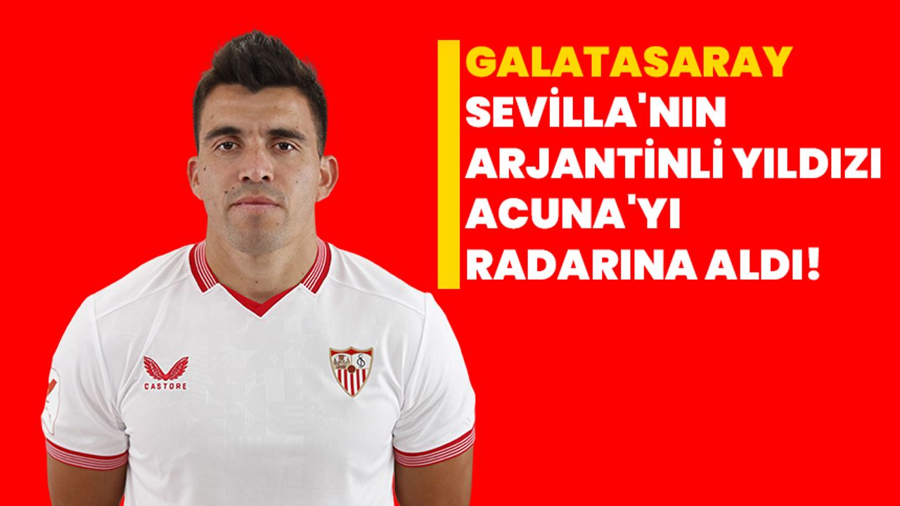 Galatasaray, Sevilla'nın Arjantinli Yıldızı Acuna'yı Radarına Aldı!
