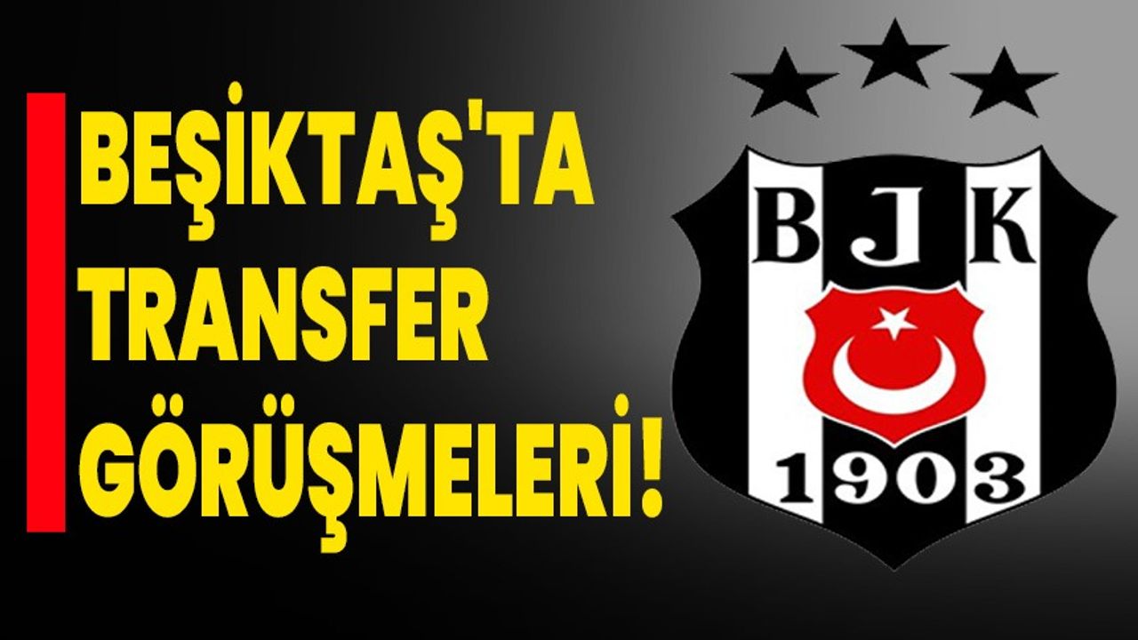 Beşiktaş Transfer Görüşmeleri: Son Durum Nedir?