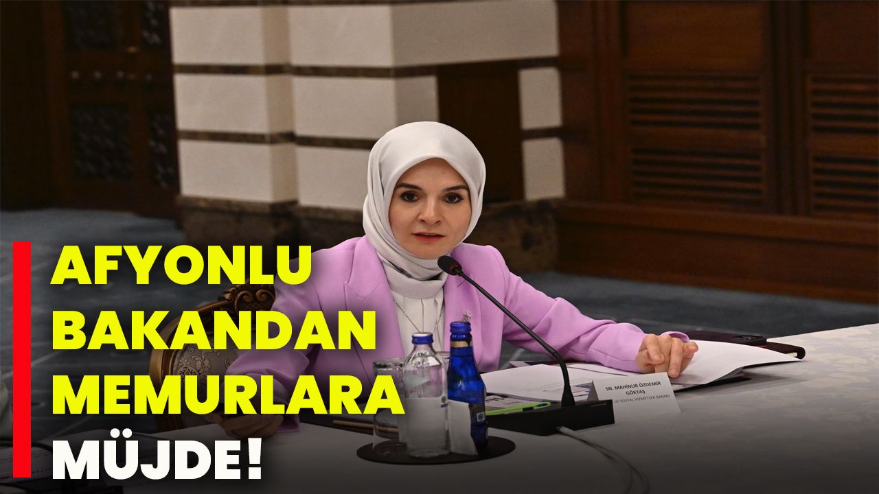 Afyonlu Bakandan memurlara müjde!