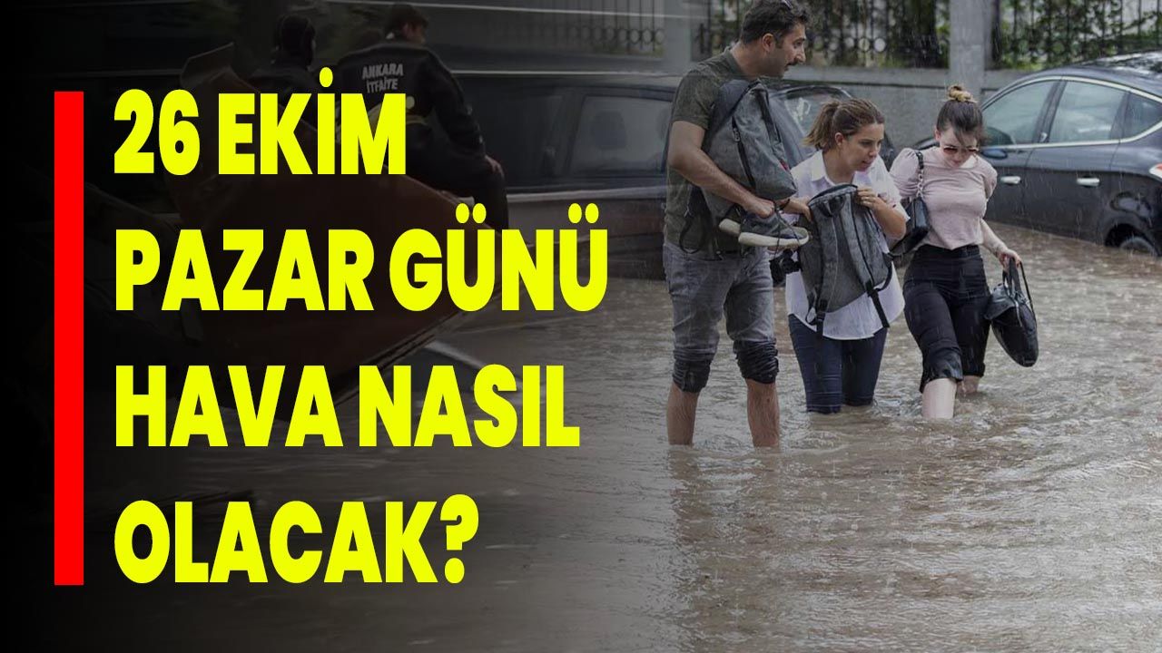 26 Ekim Pazar Günü Hava Nasıl Olacak?
