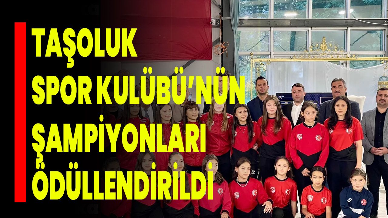 Taşoluk Spor Kulübü’nün Şampiyonları Ödüllendirildi