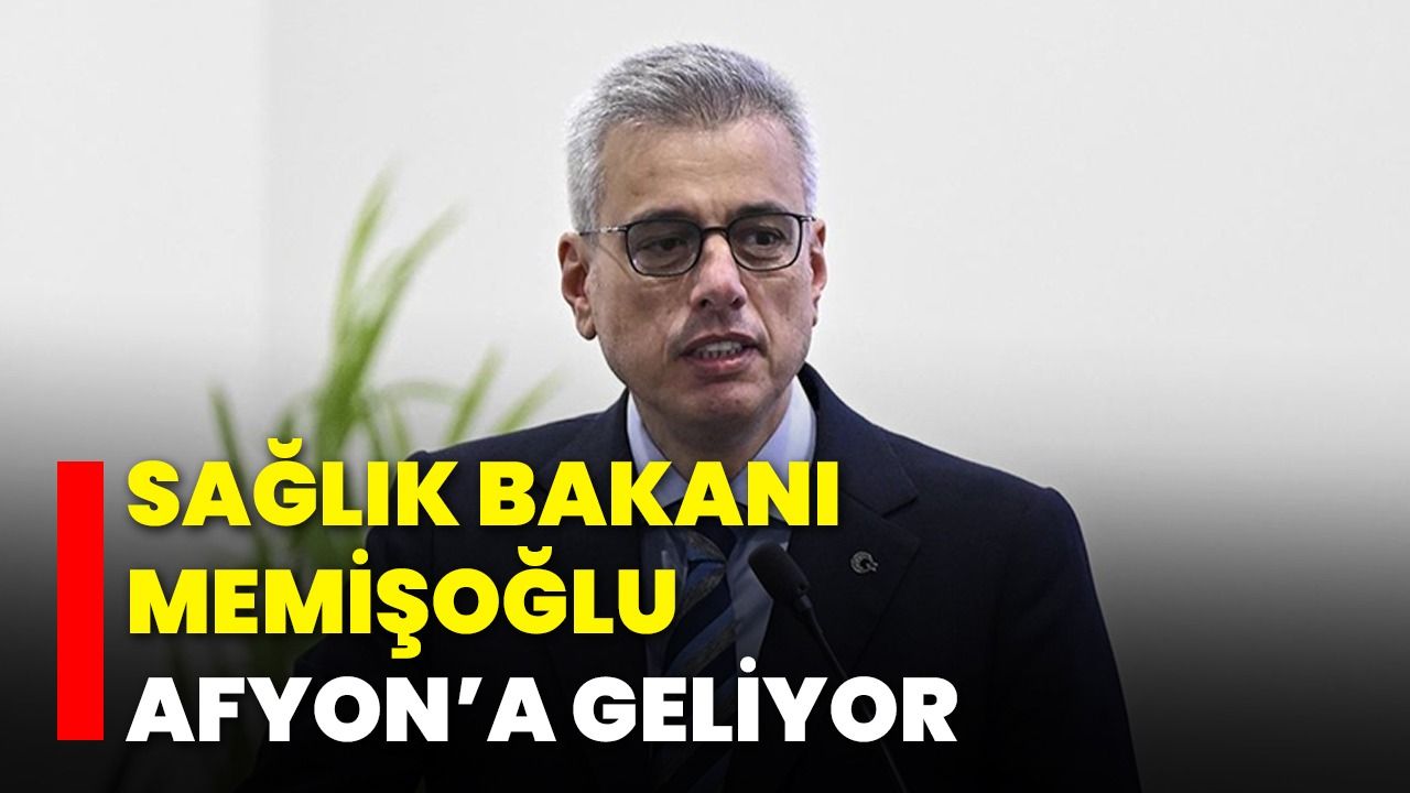 Sağlık Bakanı Memişoğlu Afyonkarahisar’a Geliyor!