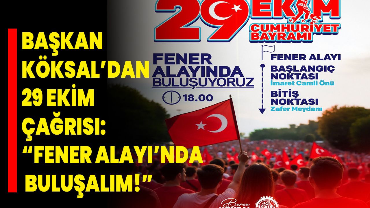 Başkan Köksal’dan 29 Ekim Çağrısı: “Fener Alayı’nda Buluşalım!”