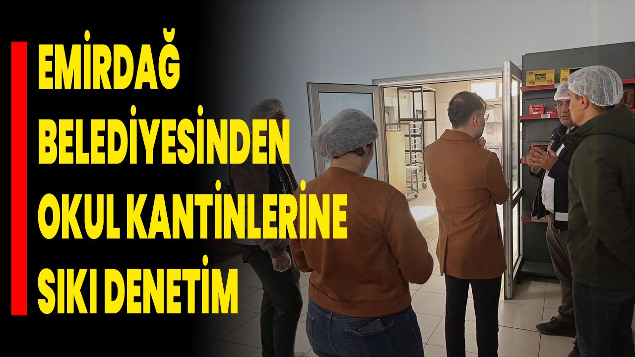 Emirdağ Belediyesinden Okul Kantinlerine Sıkı Denetim