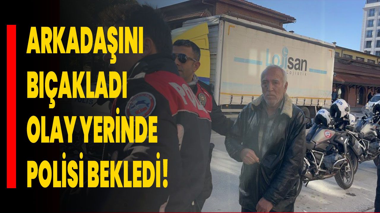 Arkadaşını Bıçakladı, Olay Yerinde Polisi Bekledi!