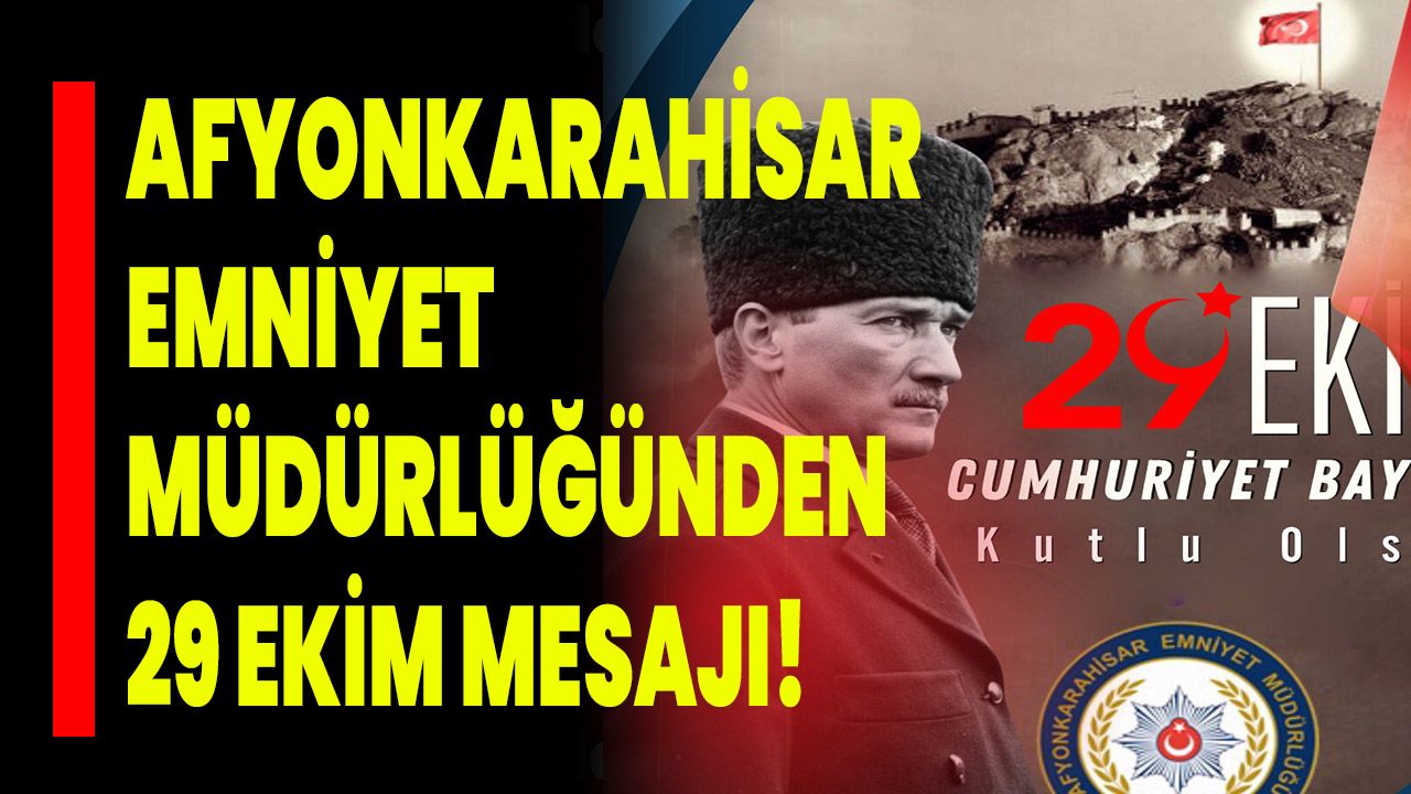 Afyonkarahisar Emniyet Müdürlüğünden 29 Ekim Mesajı!