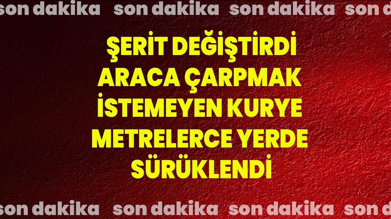 Şerit Değiştirdi, Araca Çarpmak İstemeyen Kurye Metrelerce Yerde Sürüklendi