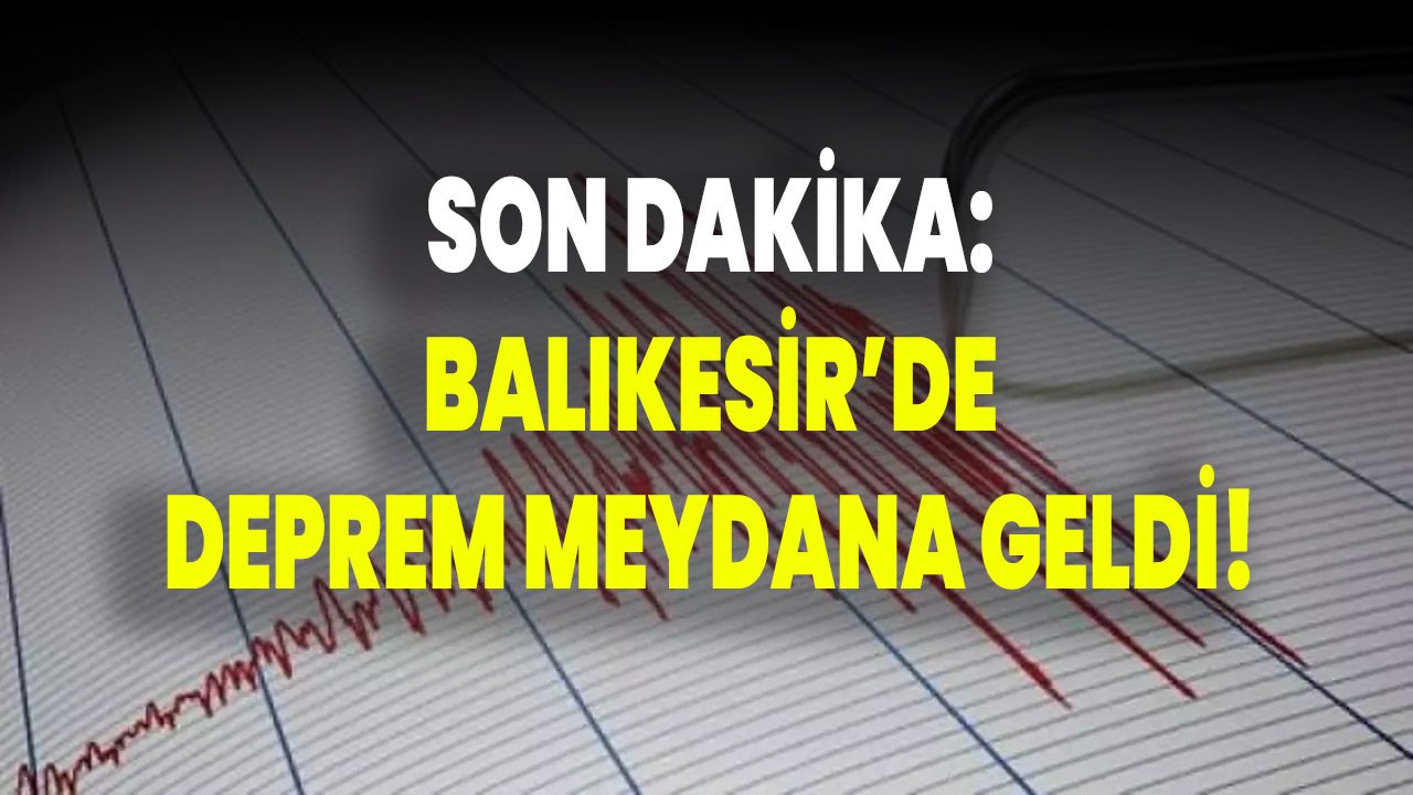 Son Dakika: Balıkesir Deprem Meydana Geldi!
