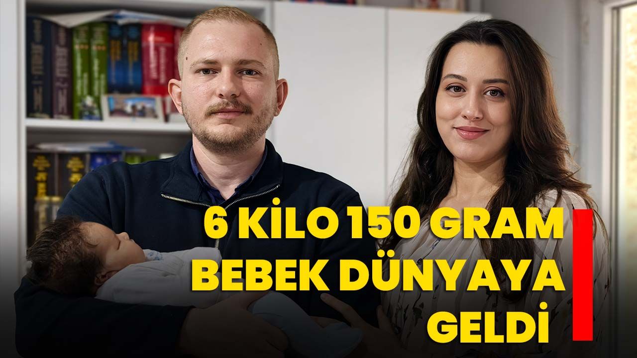 6 kilo 150 gram bebek dünyaya geldi