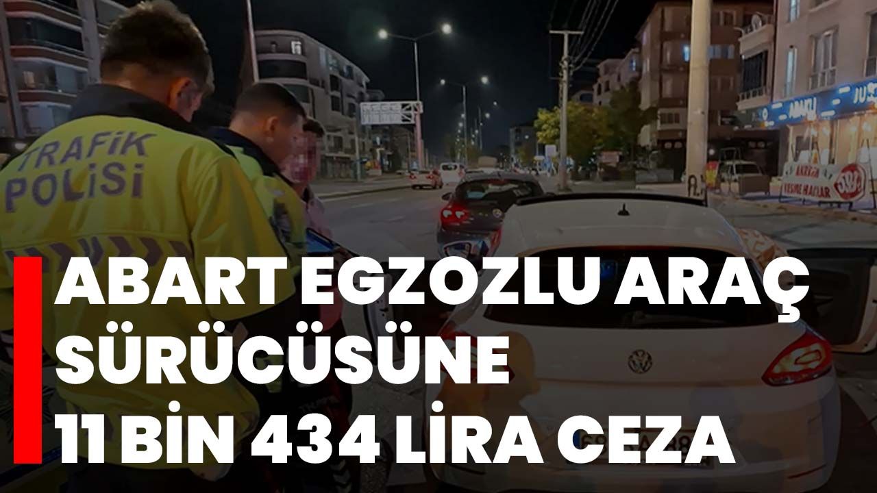 Abart egzozlu araç sürücüsüne 11 bin 434 lira ceza