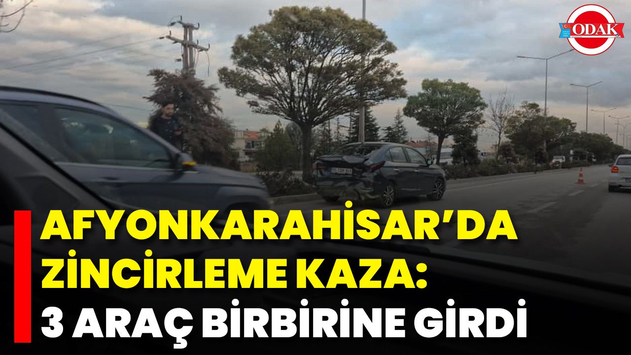 Afyonkarahisar’da Zincirleme Kaza: 3 Araç Birbirine Girdi