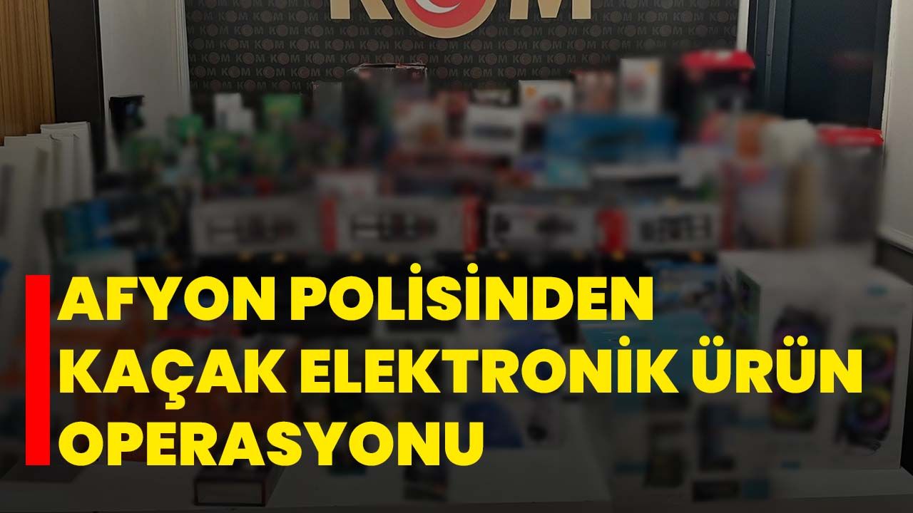 Afyon Polisinden kaçak elektronik ürün operasyonu