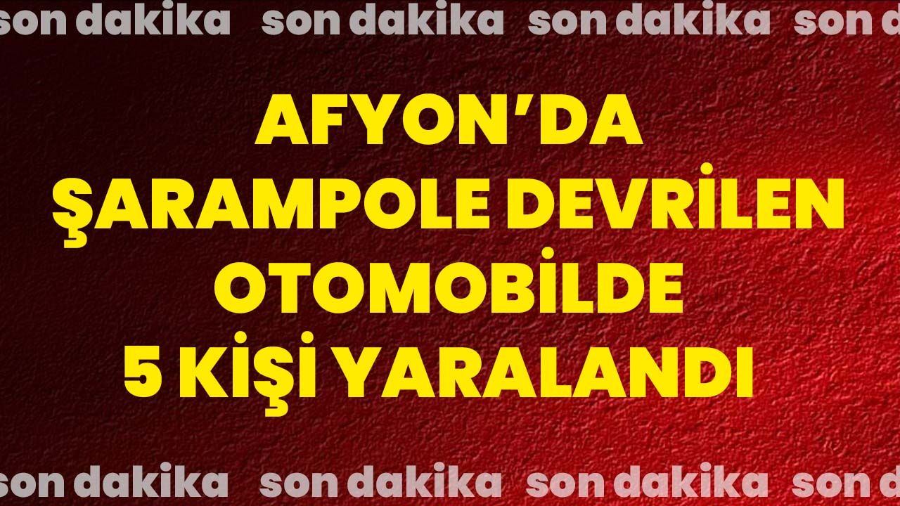 Afyon’da şarampole devrilen otomobilde 5 kişi yaralandı