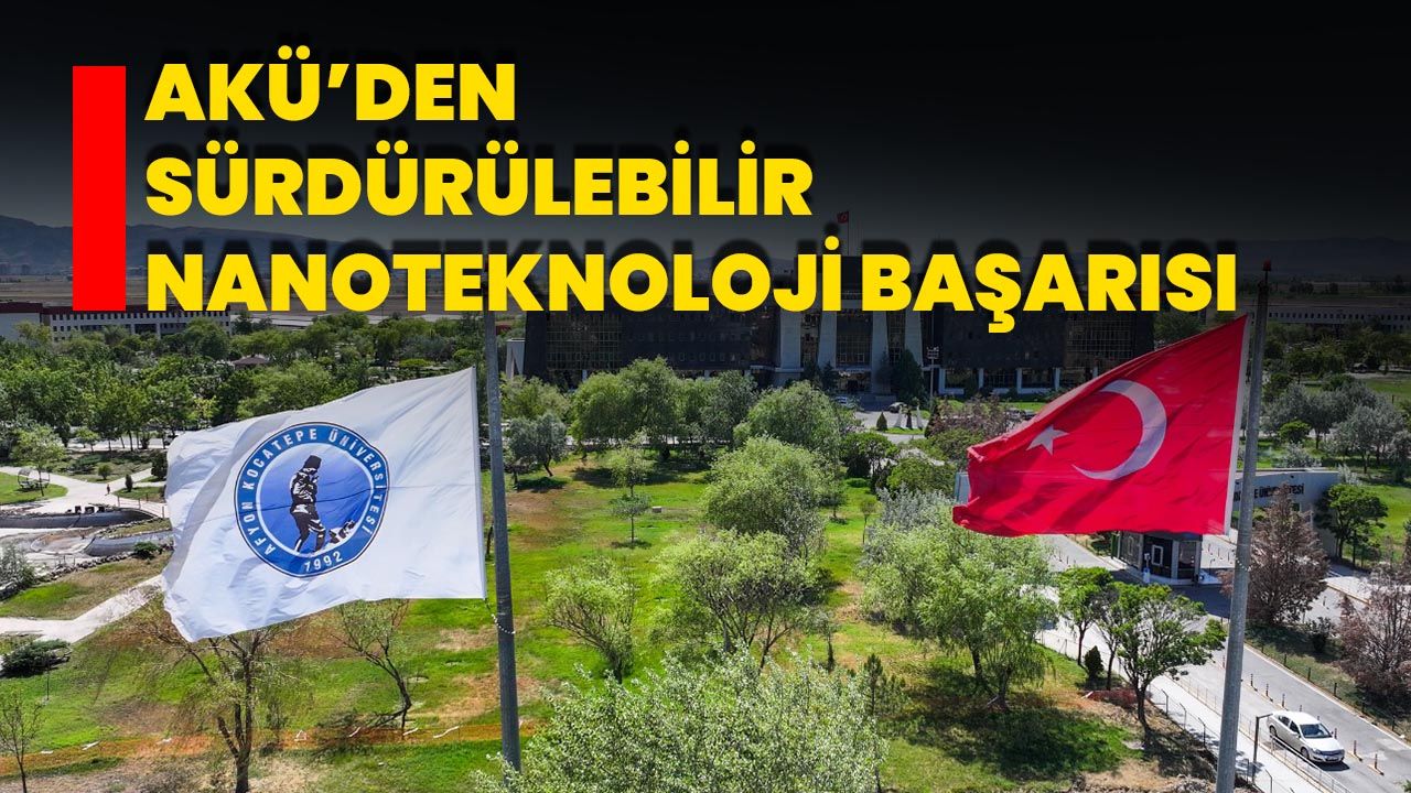 AKÜ’den Sürdürülebilir Nanoteknoloji Başarısı