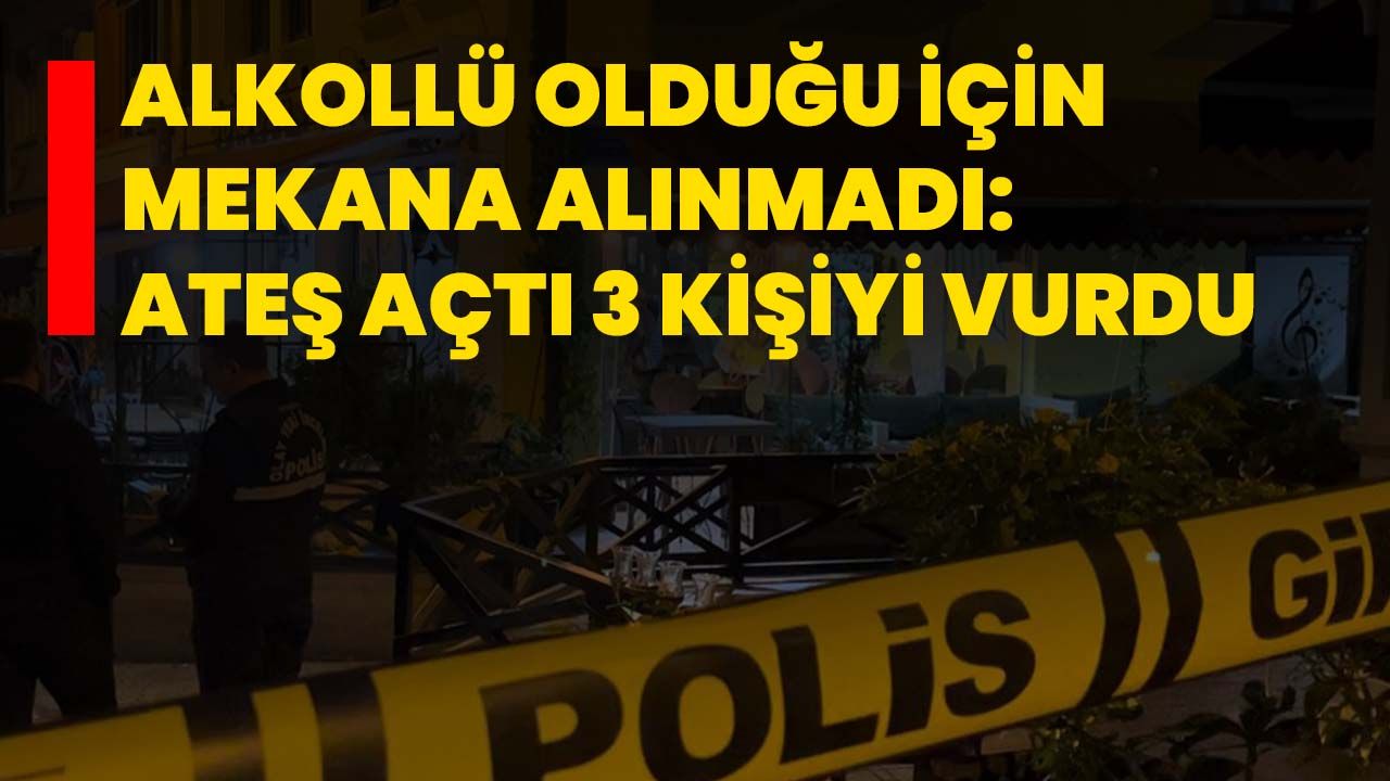 Alkollü olduğu için mekana alınmadı: Ateş açtı 3 kişiyi vurdu