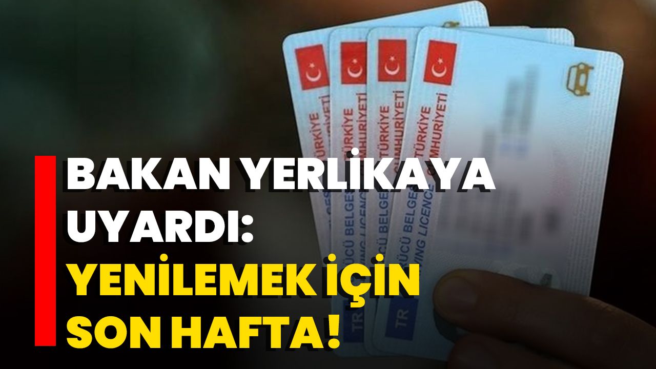 Bakan Yerlikaya Uyardı: Yenilemek İçin Son Hafta!