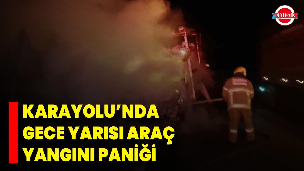 Karayolu’nda Gece Yarısı Araç Yangını Paniği