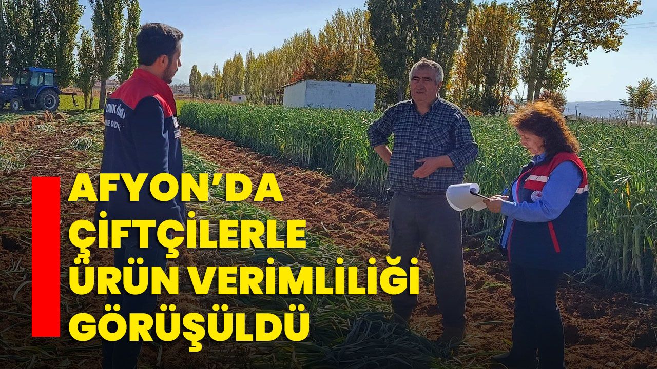 Afyon’da çiftçilerle ürün verimliliği görüşüldü