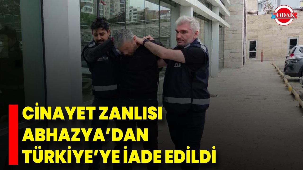 Cinayet Zanlısı Abhazya’dan Türkiye’ye İade Edildi