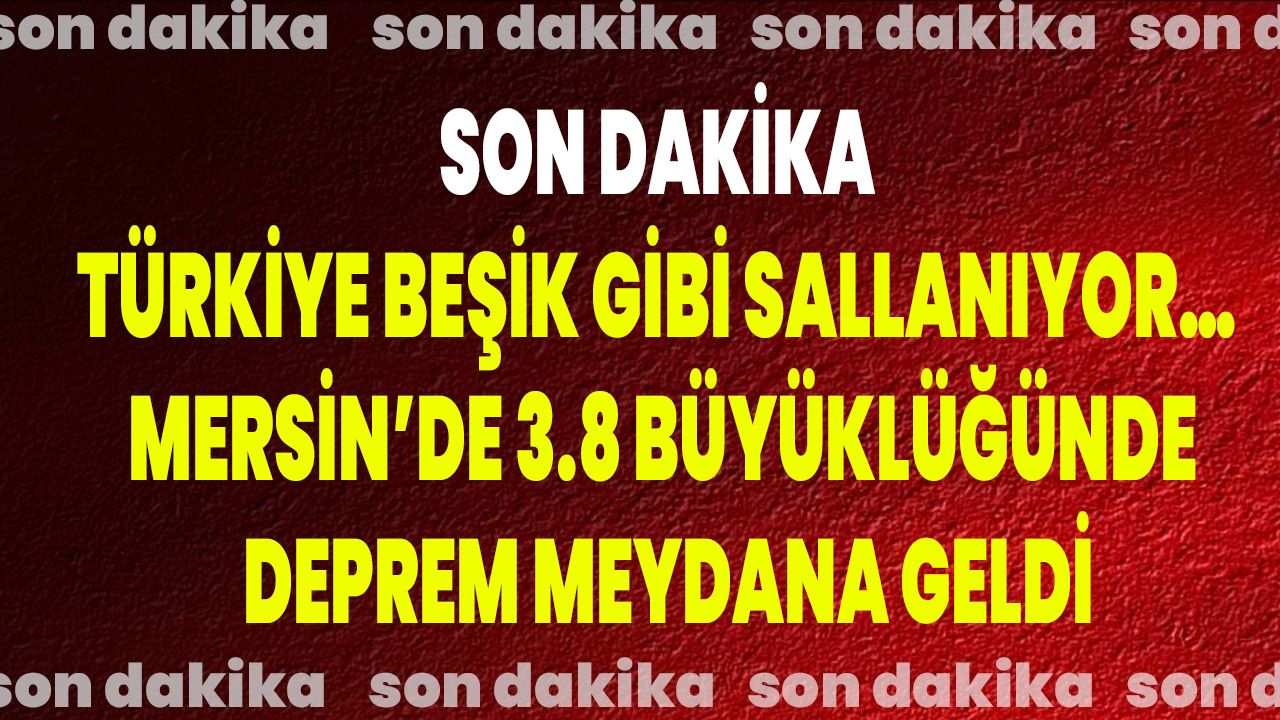 Son Dakika: Türkiye Beşik Gibi Sallanıyor… Mersin’de 3.8 Büyüklüğünde Deprem Meydana Geldi
