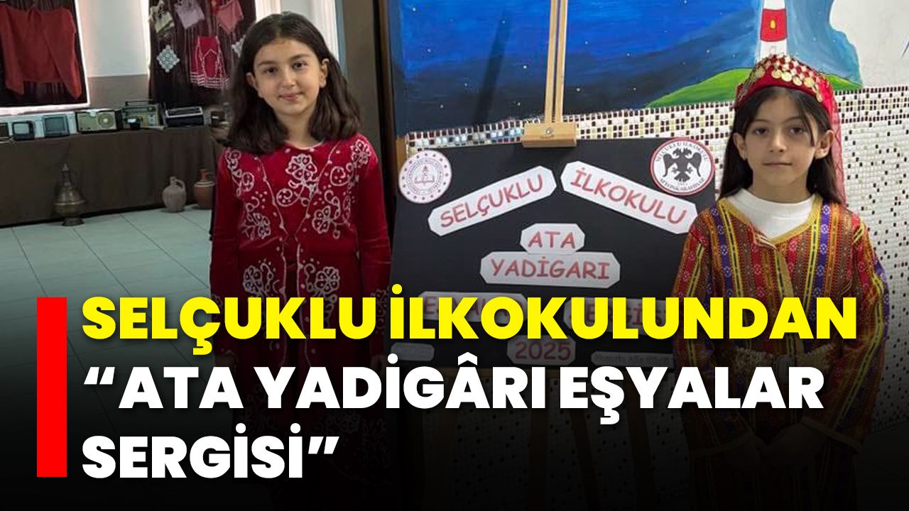 Selçuklu İlkokulundan “Ata Yadigârı Eşyalar Sergisi”