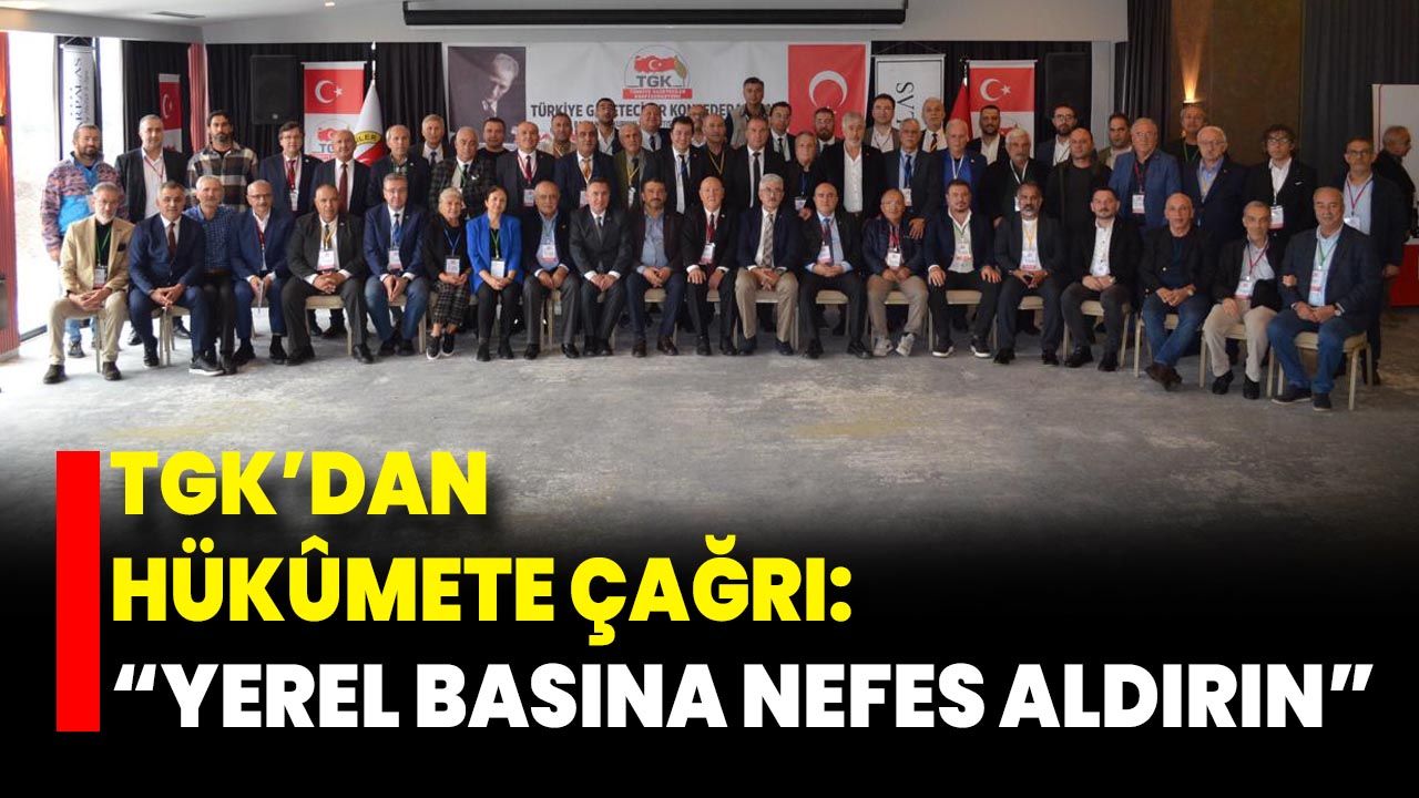TGK’dan Hükûmete Çağrı: “Yerel Basına Nefes Aldırın”