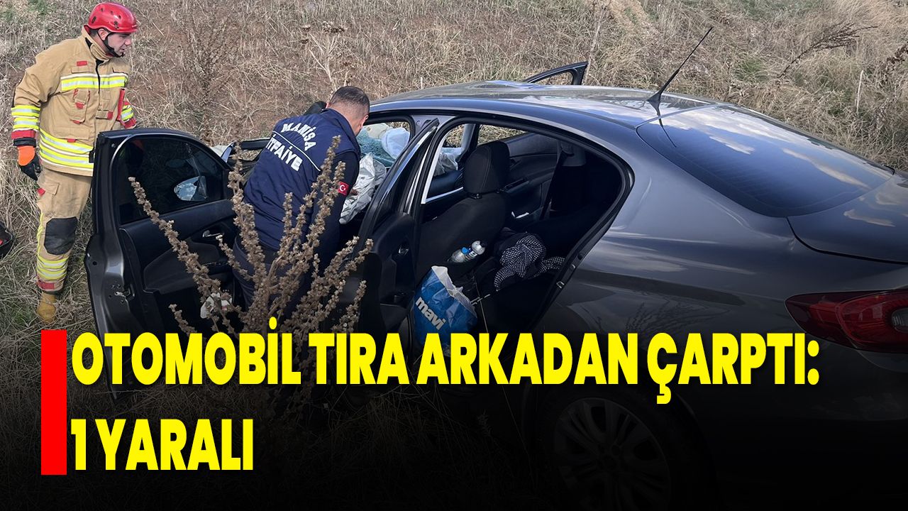 Otomobil Tıra Arkadan Çarptı: 1 Yaralı