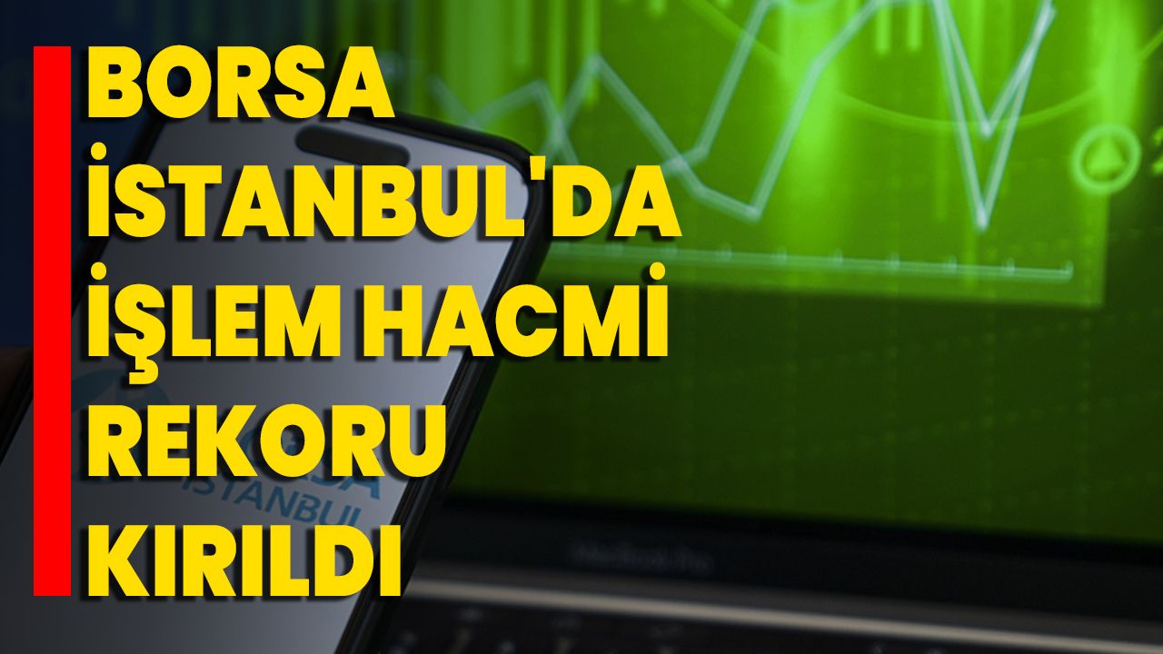 Borsa İstanbul'da İşlem Hacmi Rekoru Kırıldı