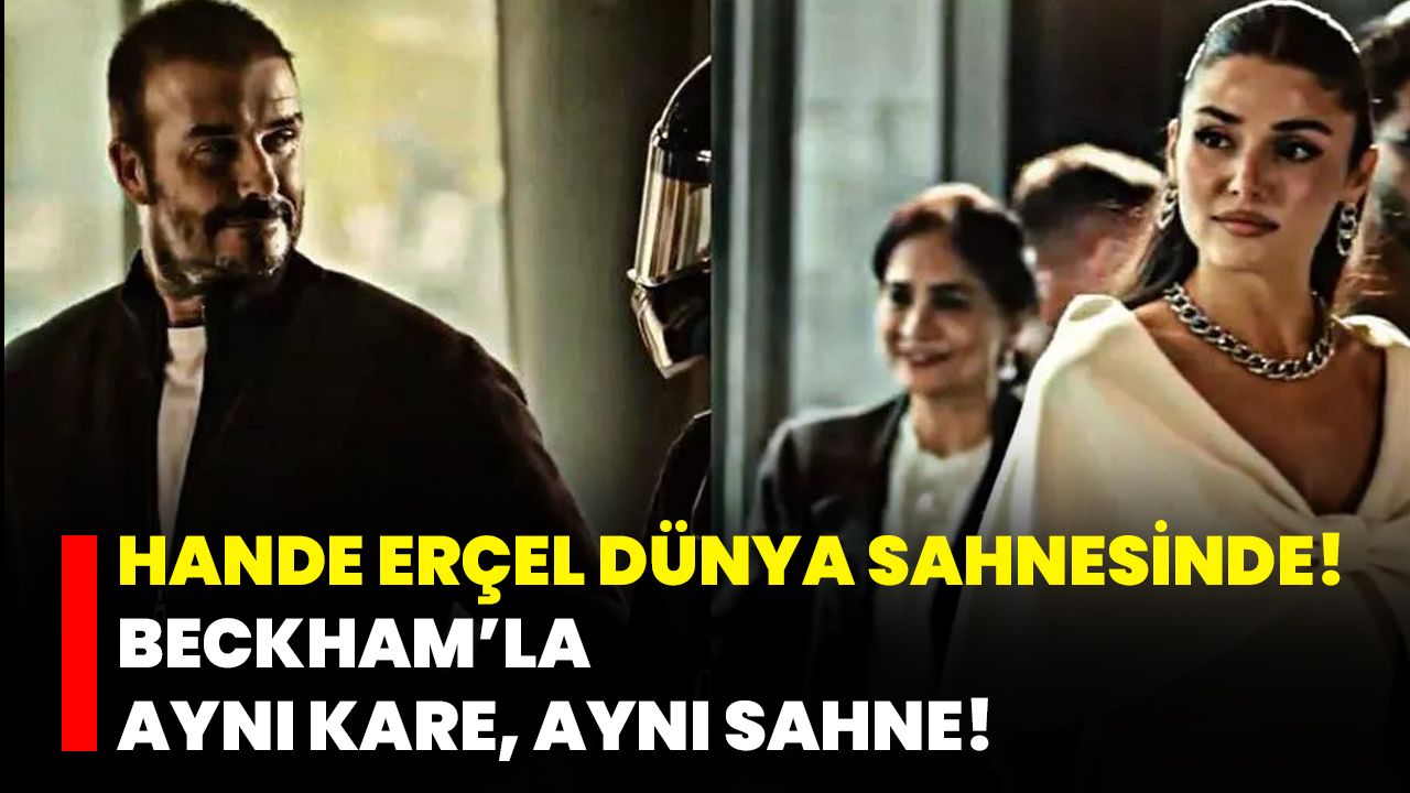 Hande Erçel Dünya Sahnesinde! Beckham’la Aynı Kare, Aynı Sahne!