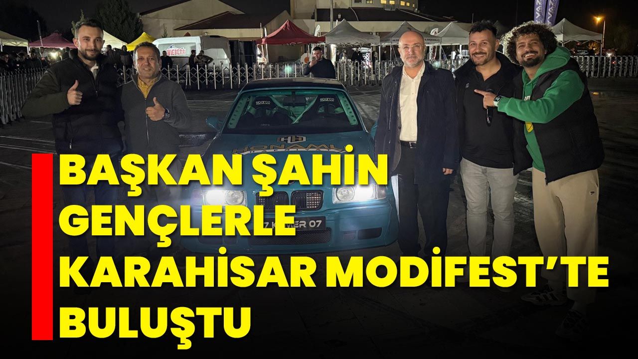Başkan Şahin, Gençlerle Karahisar Modifest’te Buluştu
