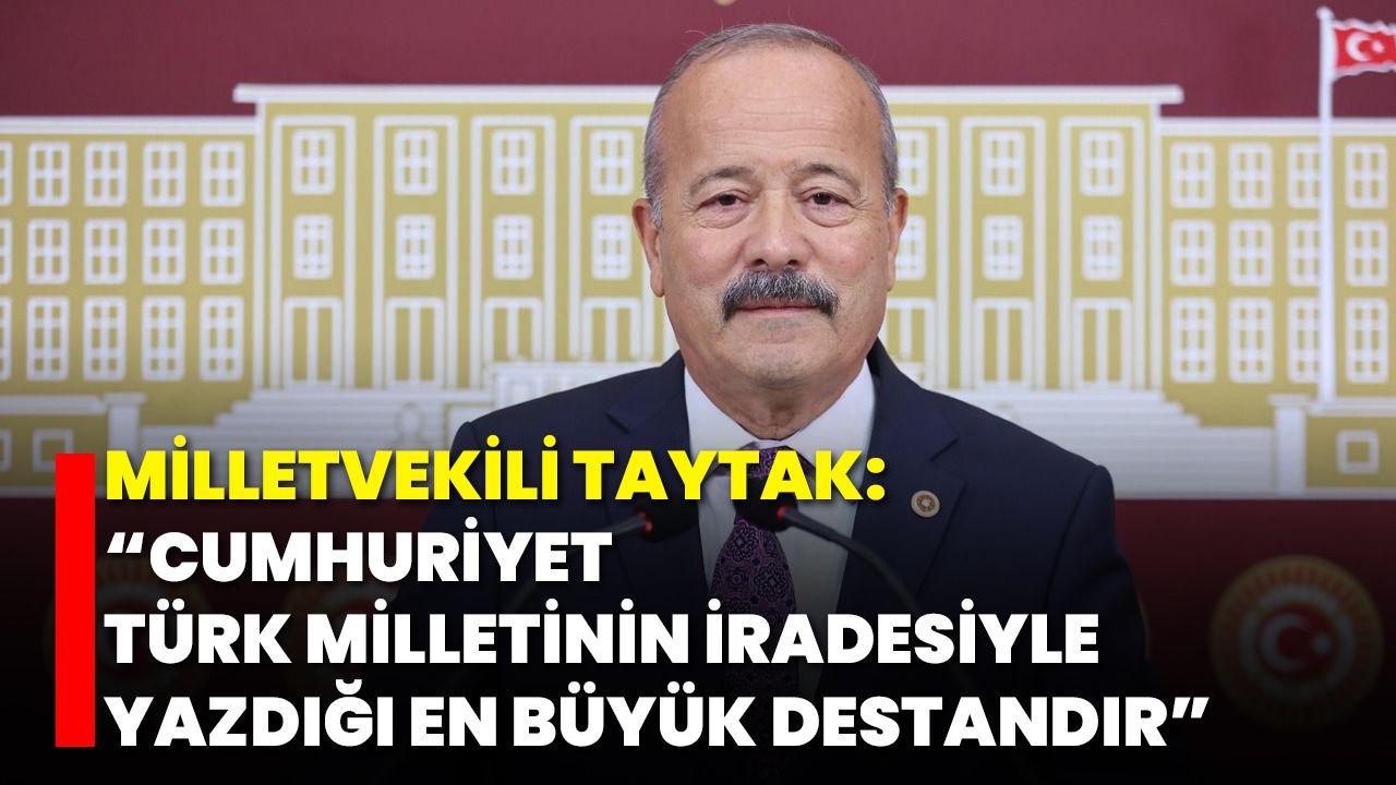 Milletvekili Taytak: “Cumhuriyet, Türk Milletinin İradesiyle Yazdığı En Büyük Destandır”