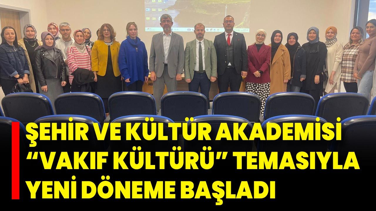 Şehir ve Kültür Akademisi “Vakıf Kültürü” Temasıyla Yeni Döneme Başladı
