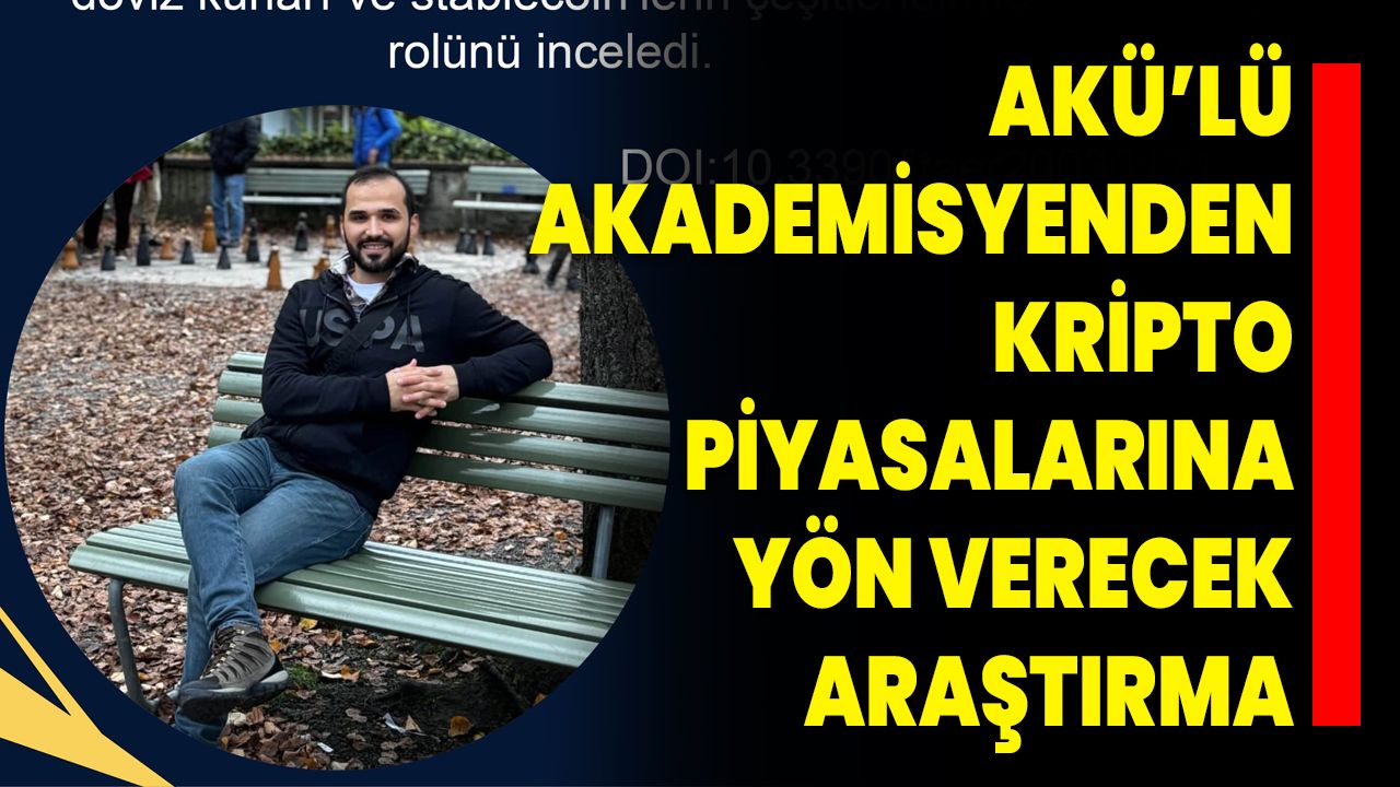 AKÜ’lü Akademisyenden Kripto Piyasalarına Yön Verecek Araştırma