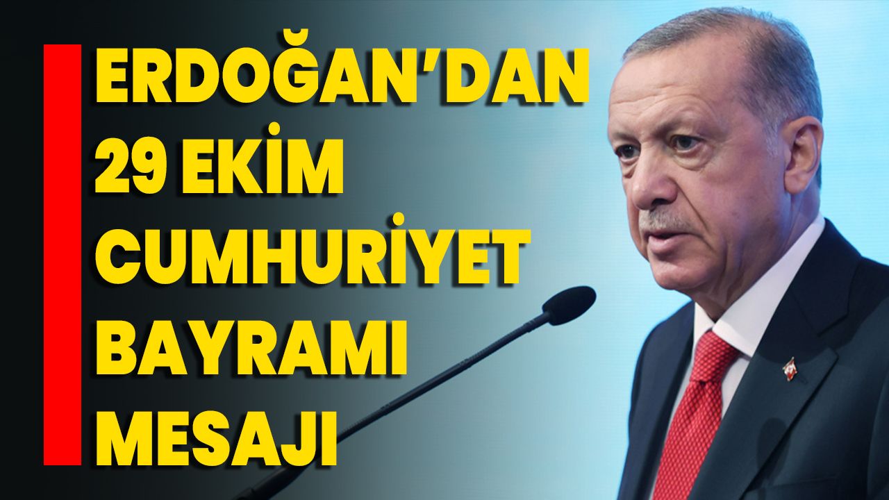 Erdoğan’dan 29 Ekim Cumhuriyet Bayramı mesajı