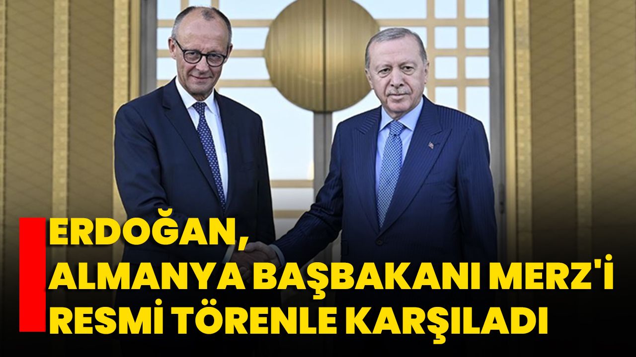 Erdoğan, Almanya Başbakanı Merz'i resmi törenle karşıladı